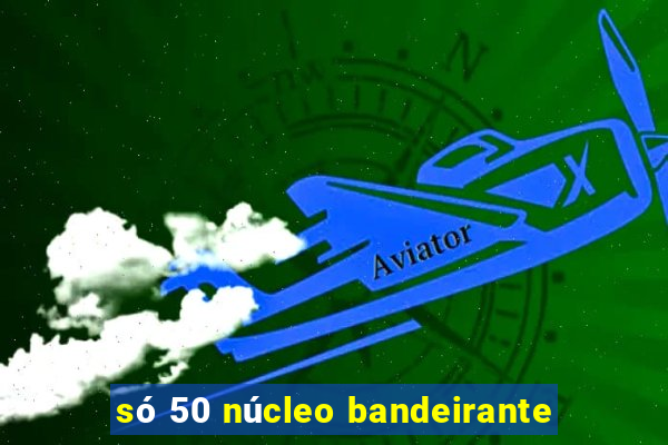 só 50 núcleo bandeirante